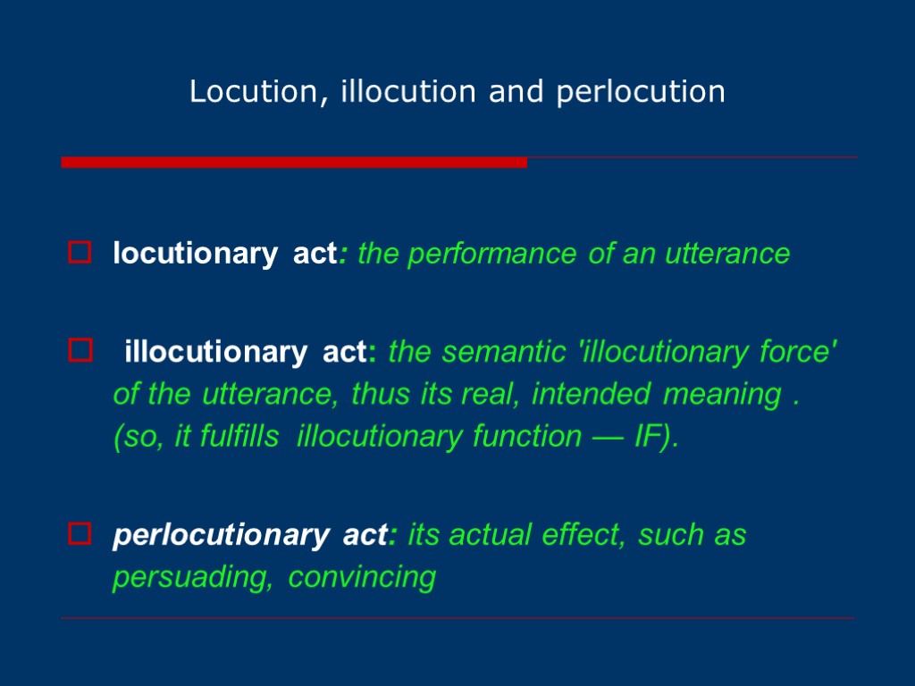 Locution, illocution and perlocution locutionary act: the performance of an utterance illocutionary act: the